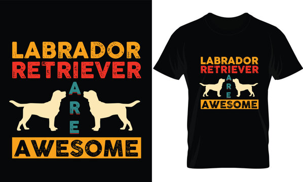 Labrador retriever are awesome t-shirt