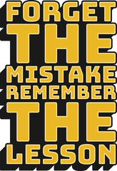 Forget the Mistake Remember the Lesson Motivational Typographic Quote Design for T-Shirt, Mugs or Other Merchandise.