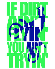 If Dirt Ain't Flying, You Ain't Tryin