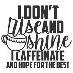 I Don't Rise And Shine I Caffeinate And Hope For The Best - Coffee Illustration - obrazy, fototapety, plakaty