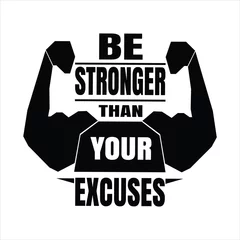 Foto op Plexiglas "Be stronger than your excuses" motivational typographic gym T-shirt Design, Gym Men’s Workout T-Shirt for Bodybuilder, gym fitness quotes, outfit for the gym, CrossFit, bodybuilding © teeaura