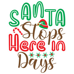 Fototapeta premium Santa Stops Here in Days,T-SHIRT DESIGNS