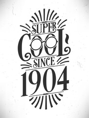 Super Cool since 1904. Born in 1904 Typography Birthday Lettering Design.