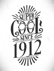 Super Cool since 1912. Born in 1912 Typography Birthday Lettering Design.