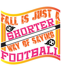 FALL is JUST a SHORTER WAY of SAYING FOOTBALL,T-SHIRT DESIGNS