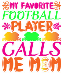 MY FAVORITE FOOTBALL PLAYER CALLS ME MOM 2,T-SHIRT DESIGNS