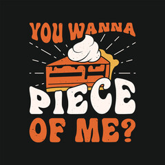You wanna piece of me tshirt. pumpkin pie thanksgiving t shirt design - obrazy, fototapety, plakaty