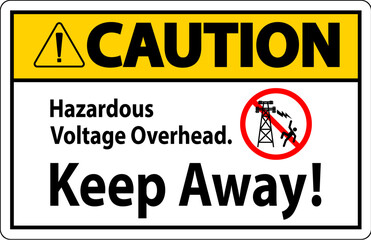 Caution Sign Hazardous Voltage Overhead - Keep Away