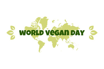 World Vegan Day. Holiday concept and design with Map and text for cards, stickers, banners and posters. Vector Illustration