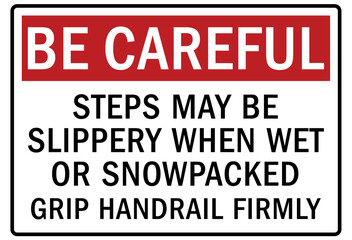 Be careful warning sign and labels steps may be slippery when wet or snowpacked. Grip handrail firmly