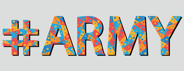 #ARMY. Mosaic isolated text. Letters from pieces of triangles, polygons and bubbles. Popular Hashtag #ARMY for print, clothing, t-shirt, poster, banner, flyer.