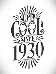 Super Cool since 1930. Born in 1930 Typography Birthday Lettering Design.