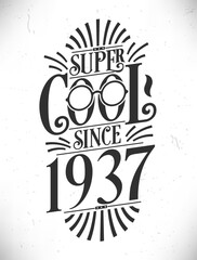Super Cool since 1937. Born in 1937 Typography Birthday Lettering Design.