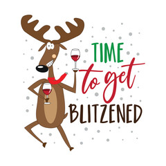 Time to get blitzened - funny text with reindeer and wine glass. Good for T shirt print, poster, card, label, and othet decoartion for Christmas.