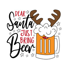 Dera Santa just bring beer - funny beer mug with reindeer antler. Good for T shirt print, poster, card, label, and other decoration for Christmas.