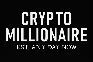 Crypto Millionaire Est. Any Day Now Funny T-Shirt Design