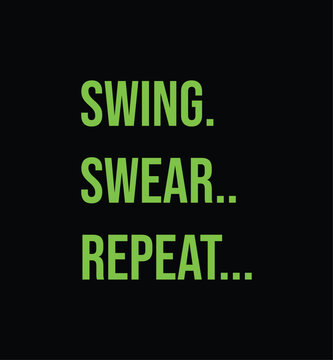 Swing. Swear. Repeat. Golf t shirt design. Sports vector quote. Design for t shirt, typography, print, poster, banner, gift card, label sticker, flyer, mug design etc. Eps-10. POD.