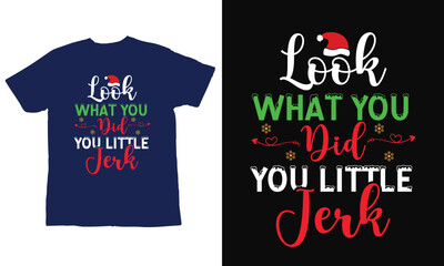 look what you did you little jerk,  Merry Christmas T-shirts, Funny Christmas Quotes, Winter Quote, Christmas Saying, Holiday SVG T-shirt, Santa Claus Hat, New Year SVG 