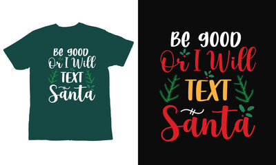 be good or I will text Santa,  Merry Christmas T-shirts, Funny Christmas Quotes, Winter Quote, Christmas Saying, Holiday SVG T-shirt, Santa Claus Hat, New Year SVG