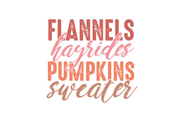 Flannels hayrides Pumpkins sweater Thanksgiving Typography  t shirt design