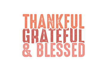 Thankful Grateful and Blessed Thanksgiving Typography  t shirt design