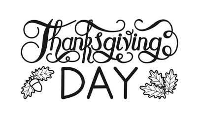 Thanksgiving day black and white lettering with autumn leaves and acorns. Hand drawn text lettering for Thanksgiving. Calligraphic design for greeting card print, shirt, banner, poster.
