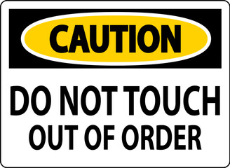 Caution Sign Do Not Touch - Out Of Order