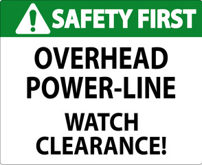 Safety First Sign Overhead Power Line Watch Clearance