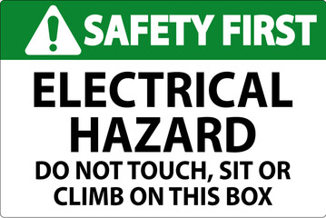 Safety First Sign Electrical Hazard - Do Not Touch, Sit Or Climb On This Box