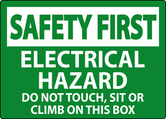 Safety First Sign Electrical Hazard - Do Not Touch, Sit Or Climb On This Box