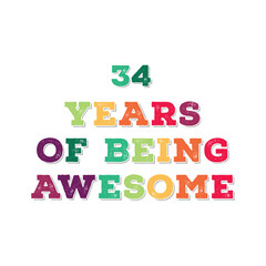 34 Years of Being Awesome t shirt design. Vector Illustration quote. Design template for t shirt, lettering, typography, print, poster, banner, gift card, label sticker, flyer, mug design etc.