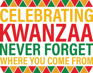 Celebrating Kwanzaa Never Forget Where You Come From T-shirt Design