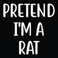 Pretend I'm A Rat T-shirt Costume Gift Party Funny Halloween