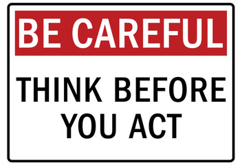 Be careful warning sign and labels think before you act - obrazy, fototapety, plakaty