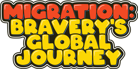 Artistic lettering capturing the bravery within the global journey of migration