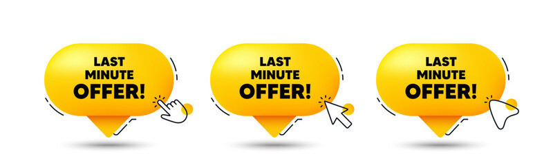 Last minute offer tag. Click here buttons. Special price deal sign. Advertising discounts symbol. Last minute offer speech bubble chat message. Talk box infographics. Vector