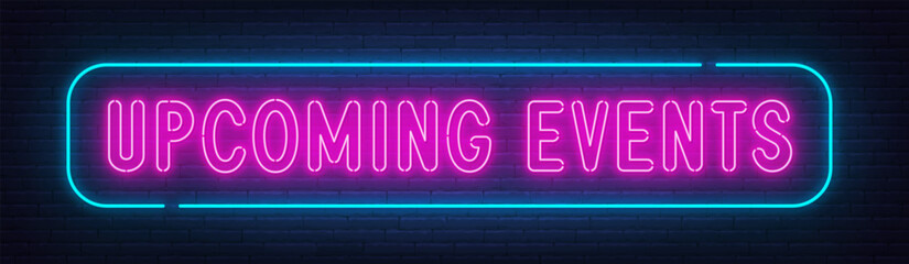 Upcoming Events neon lettering on brick wall background.