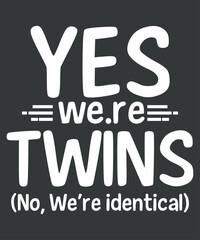 Yes we are twins Funny Twin Parents Gifts T-Shirt design vector, Funny Twin Parents Gifts, twin siblings partner t-shirt, funny twin tee design vector, twins day’, cool gift, twin sisters, twin 