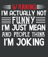 Warning I'm actually not funny I'm just mean and people think I'm joking t shirt design vector
 - obrazy, fototapety, plakaty