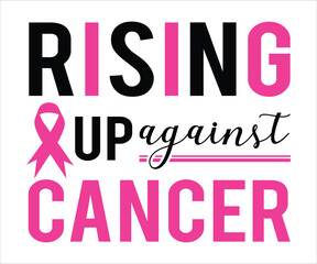Rising Up Against Cancer T-Shirt, Breast Cancer Awareness Quotes, Cancer Awareness T-shirt, Cut File For Cricut Silhouette, October T-shirt, Cancer Support Shirt, Cancer Warrior Shirt For Women