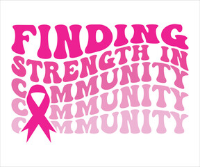 Finding Strength In Community T-Shirt, Breast Cancer Awareness Quotes, Cancer Awareness T-shirt, Cut File For Cricut Silhouette, October T-shirt, Cancer Support Shirt, Cancer Warrior Shirt For Women