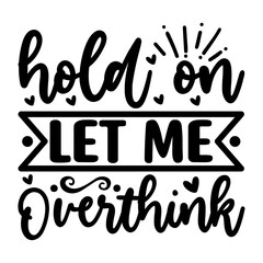 Hold On Let Me Overthink SVG Design