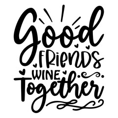 Good Friends Wine Together SVG Design