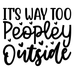 It's Way Too Peopley Outside SVG Design