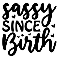 Sassy Since Birth SVG Design