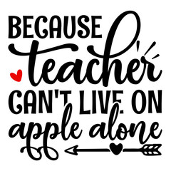 Because Teacher Can't Live On Apple Alone