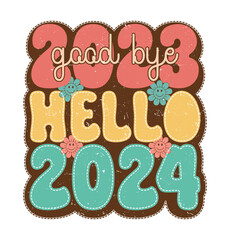 Good bye 2023 Hello 2024 Welcome 2024 New Year Retro T Shirt Design Vector
