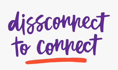 Disconnect to connect - handwritten quote. Modern calligraphy illustration for posters, cards, etc.