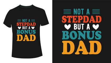 Not A Stepdad But A Bonus Dad – Father’s Day Tshirt Design