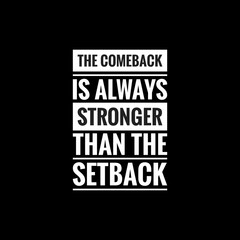 the comeback is always stronger than the setback simple typography with black background